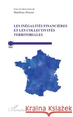 Les in?galit?s financi?res et les collectivit?s territoriales Matthieu Houser 9782140350023 Editions L'Harmattan - książka