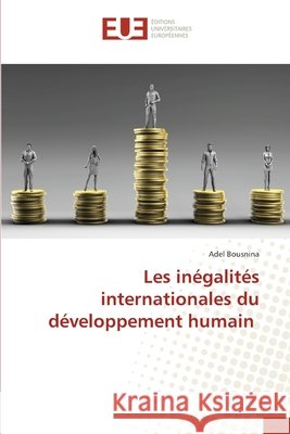 Les in?galit?s internationales du d?veloppement humain Adel Bousnina 9786209998324 Editions Universitaires Europeennes - książka