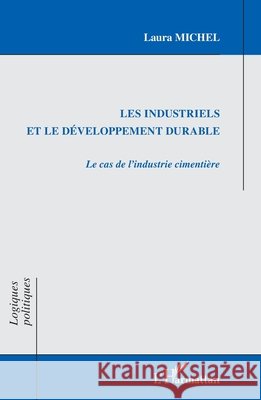 Les industriels et le d?veloppement durable: Le cas de l'industrie cimenti?re Laura Michel 9782296993532 Editions L'Harmattan - książka