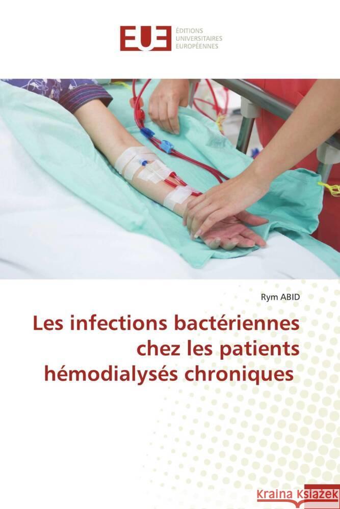 Les infections bact?riennes chez les patients h?modialys?s chroniques Rym Abid 9786206719229 Editions Universitaires Europeennes - książka