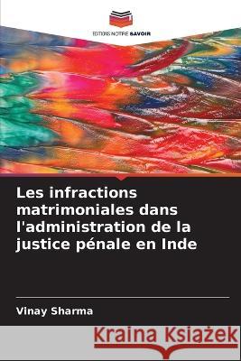 Les infractions matrimoniales dans l\'administration de la justice p?nale en Inde Vinay Sharma 9786205607534 Editions Notre Savoir - książka