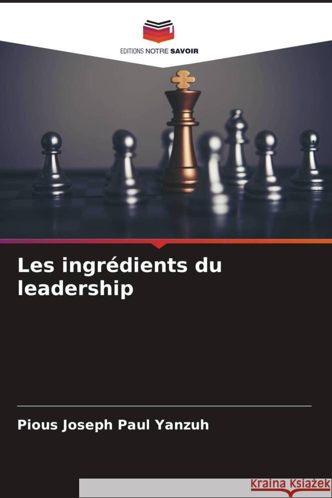 Les ingrédients du leadership Yanzuh, Pious Joseph Paul 9786204838298 Editions Notre Savoir - książka