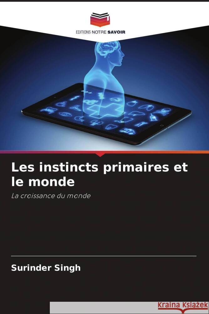 Les instincts primaires et le monde Singh, Surinder 9786204896090 Editions Notre Savoir - książka