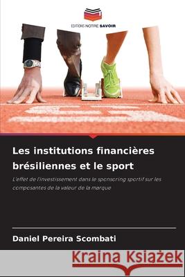Les institutions financières brésiliennes et le sport Pereira Scombati, Daniel 9786206811138 Editions Notre Savoir - książka