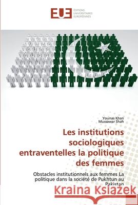 Les institutions sociologiques entraventelles la politique des femmes Khan, Younas 9786139562343 Éditions universitaires européennes - książka