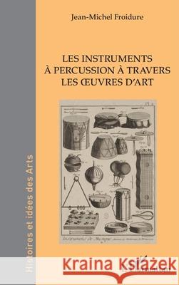 Les instruments ? percussion ? travers les oeuvres d'art Jean-Michel Froidure 9782336541716 Editions L'Harmattan - książka