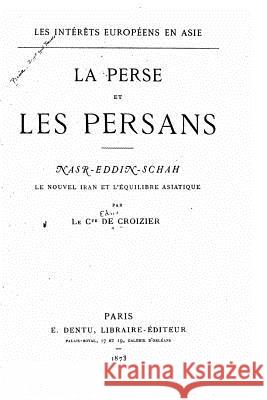 Les intérêts européens en Asie, La Perse et les Persans Comte De Croizier 9781517550578 Createspace - książka