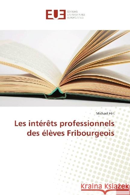 Les intérêts professionnels des élèves Fribourgeois Hirt, Michael 9786202264754 Éditions universitaires européennes - książka