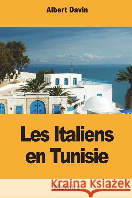 Les Italiens en Tunisie Davin, Albert 9781722906573 Createspace Independent Publishing Platform - książka