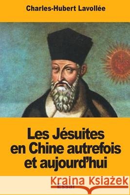 Les Jésuites en Chine autrefois et aujourd'hui Lavollee, Charles-Hubert 9781719490580 Createspace Independent Publishing Platform - książka