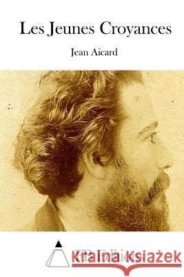 Les Jeunes Croyances Jean Aicard Fb Editions 9781514159699 Createspace - książka