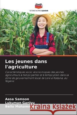 Les jeunes dans l'agriculture Aasa Samson Lukuman Ganiyu Bello Mohammed 9786205771181 Editions Notre Savoir - książka