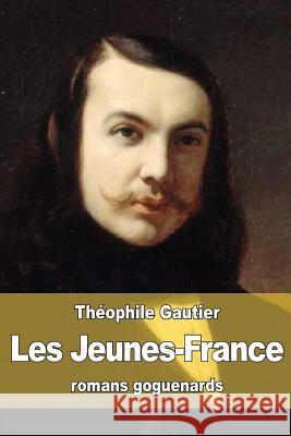 Les Jeunes-France: romans goguenards Gautier, Theophile 9781523904402 Createspace Independent Publishing Platform - książka