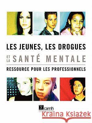 Les Jeunes, Les Drogues Et La Sant Mentale: Ressource Pour Les Professionnels Tupker, Elsbeth 9780888684905 Centre for Addiction and Mental Health - książka