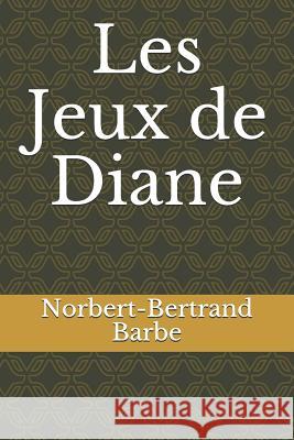 Les Jeux de Diane Norbert-Bertrand Barbe 9781071152782 Independently Published - książka
