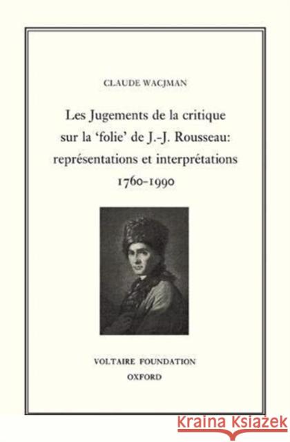 Les Jugements de la Critique sur la 'Folie' de J.-J. Rousseau: Représentations et interprétations 1760-1990: 1996 Claude Wacjman 9780729405232 Liverpool University Press - książka