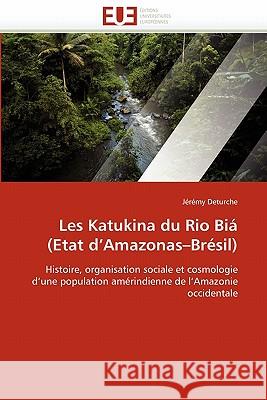 Les Katukina Du Rio Biá (Etat d''amazonas Brésil) Deturche-J 9786131555848 Editions Universitaires Europeennes - książka
