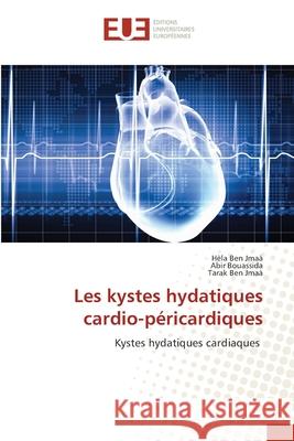 Les kystes hydatiques cardio-p?ricardiques H?la Be Abir Bouassida Tarak Be 9786206716525 Editions Universitaires Europeennes - książka