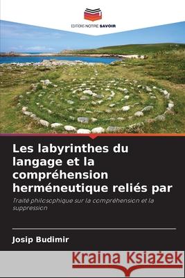 Les labyrinthes du langage et la compréhension herméneutique reliés par Budimir, Josip 9786208478384 Editions Notre Savoir - książka