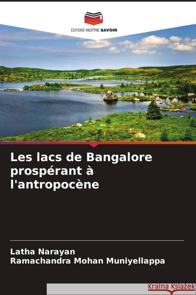 Les lacs de Bangalore prospérant à l'antropocène Narayan, Latha, Muniyellappa, Ramachandra Mohan 9786205248324 Editions Notre Savoir - książka