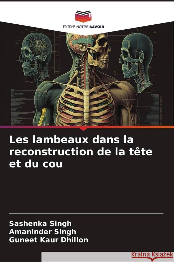 Les lambeaux dans la reconstruction de la t?te et du cou Sashenka Singh Amaninder Singh Guneet Kaur Dhillon 9786207180578 Editions Notre Savoir - książka