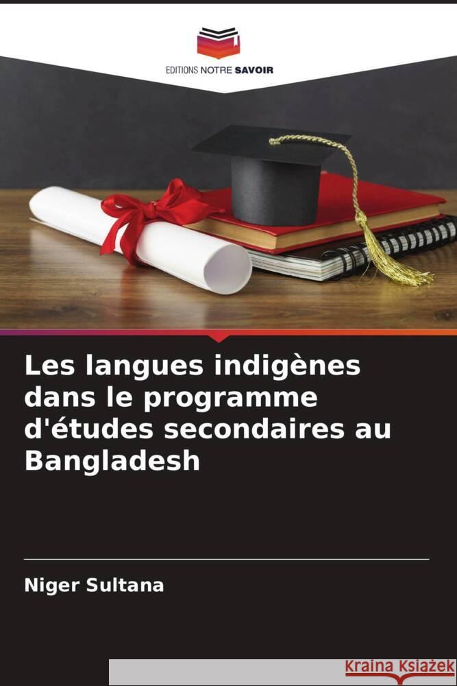 Les langues indigènes dans le programme d'études secondaires au Bangladesh Sultana, Niger 9786208380175 Editions Notre Savoir - książka