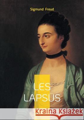 Les lapsus: Exploration psychanalytique des lapsus et des erreurs r?v?latrices de l'inconscient Sigmund Freud 9782322595563 Bod - Books on Demand - książka