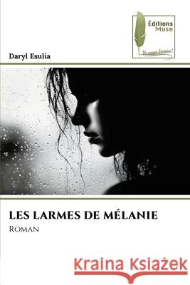 Les Larmes de M?lanie Daryl Esulia 9786203864595 Editions Muse - książka