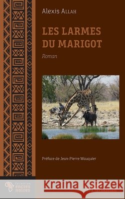 Les Larmes du marigot Allah, Alexis 9782343186085 Editions L'Harmattan - książka