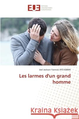 Les larmes d'un grand homme AYO EDIMA, Joel Jackson Yannick 9786202540926 Éditions universitaires européennes - książka