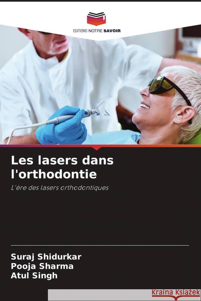 Les lasers dans l'orthodontie Suraj Shidurkar Pooja Sharma Atul Singh 9786206887393 Editions Notre Savoir - książka