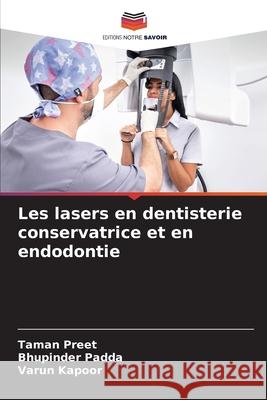Les lasers en dentisterie conservatrice et en endodontie Preet, Taman, Padda, Bhupinder, Kapoor, Varun 9786208955663 Editions Notre Savoir - książka