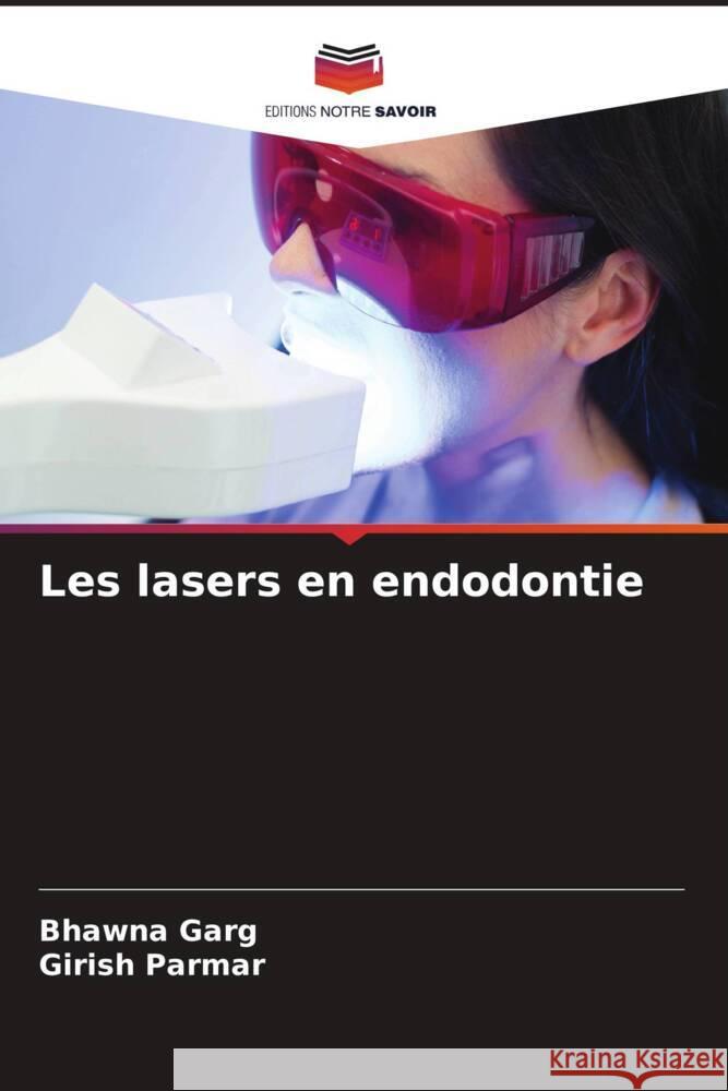Les lasers en endodontie Garg, Bhawna, Parmar, Girish 9786206517429 Editions Notre Savoir - książka