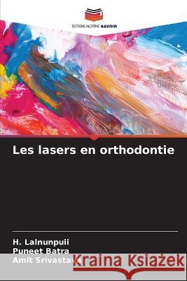 Les lasers en orthodontie H Lalnunpuii Puneet Batra Amit Srivastava 9786205333778 Editions Notre Savoir - książka