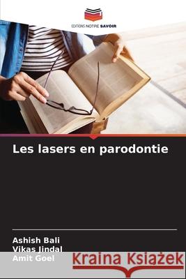 Les lasers en parodontie Ashish Bali Vikas Jindal Amit Goel 9786207521524 Editions Notre Savoir - książka