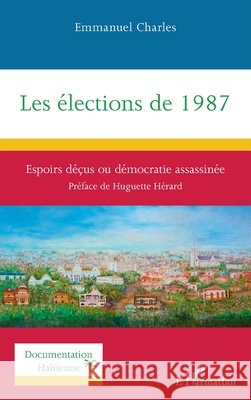 Les ?lections de 1987: Espoirs d??us ou d?mocratie assassin?e Emmanuel Charles Huguette H?rard 9782336413648 Editions L'Harmattan - książka