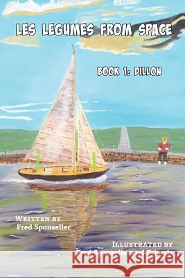Les Legumes From Space: Book 1: Dillon Sponseller, Fred 9780996702447 Salt Water Media, LLC - książka