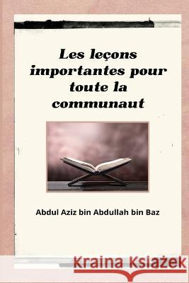 Les leçons importantes pour toute la communauté Ibn Baz, Abd Al Aziz Ibn Abd Allah 9781805456391 Self Publisher - książka