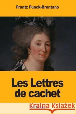Les Lettres de cachet Funck-Brentano, Frantz 9781721082377 Createspace Independent Publishing Platform - książka