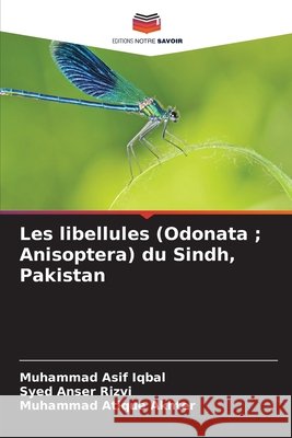 Les libellules (Odonata ; Anisoptera) du Sindh, Pakistan Iqbal, Muhammad Asif, Rizvi, Syed Anser, Akhter, Muhammad Atique 9786209022005 Editions Notre Savoir - książka