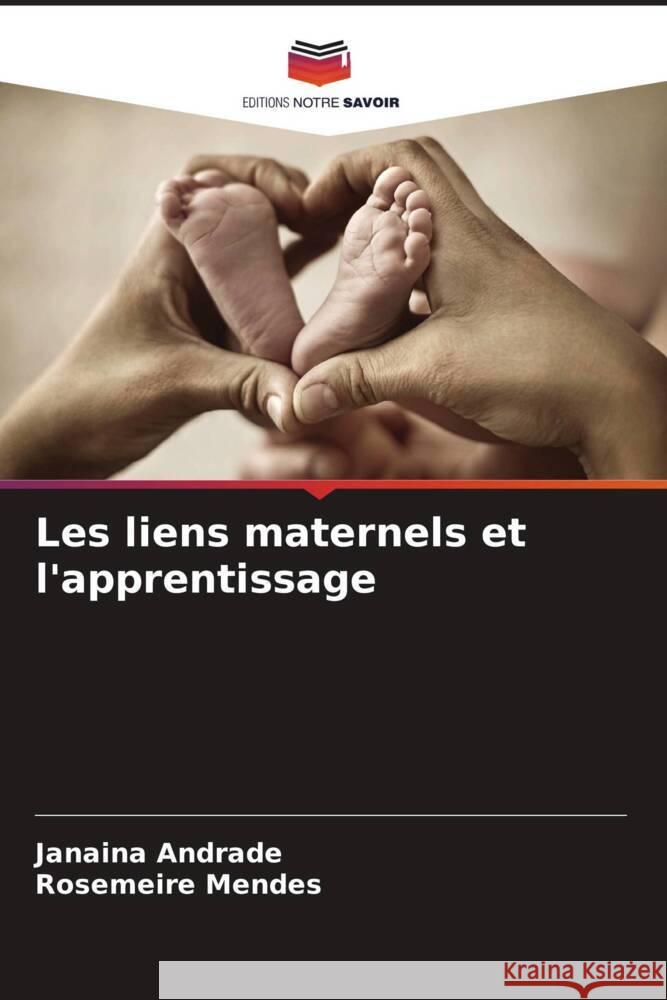 Les liens maternels et l'apprentissage Janaina Andrade Rosemeire Mendes 9786206590101 Editions Notre Savoir - książka