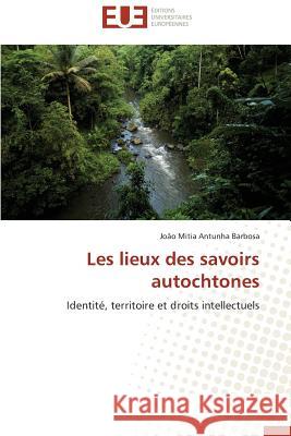 Les Lieux Des Savoirs Autochtones Barbosa-J 9783841798114 Editions Universitaires Europeennes - książka