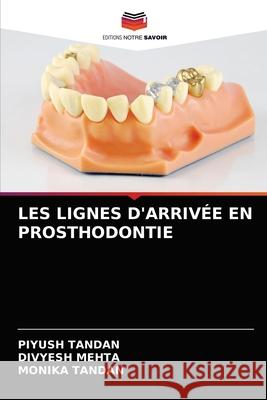 Les Lignes d'Arrivée En Prosthodontie Tandan, Piyush 9786203696714 Editions Notre Savoir - książka