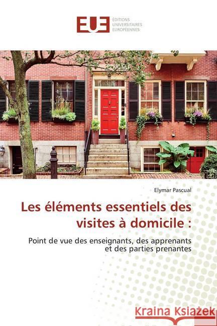 Les éléments essentiels des visites à domicile : : Point de vue des enseignants, des apprenants et des parties prenantes Pascual, Elymar 9786139566853 Éditions universitaires européennes - książka