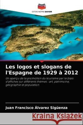 Les logos et slogans de l'Espagne de 1929 à 2012 Álvarez Sigüenza, Juan Francisco 9786204040226 Editions Notre Savoir - książka