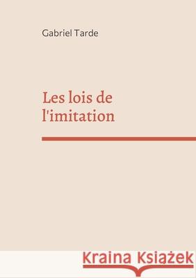 Les lois de l'imitation: édition intégrale Tarde, Gabriel 9782322397891 Books on Demand - książka