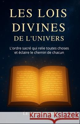 Les Lois Divines de l'Univers: L'ordre sacr? qui relie toutes choses et ?claire le chemin de chacun Le Vieux Sage 9782982383913 Editions Le Vieux Sage - książka