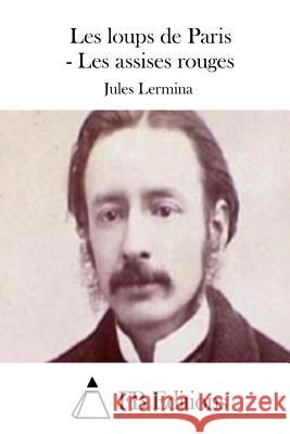 Les Loups de Paris - Les Assises Rouges Jules Lermina Fb Editions 9781511698108 Createspace - książka