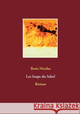 Les loups du Sahel: Roman Boris Nicolas 9782322242962 Books on Demand - książka