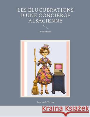 Les ?lucubrations d'une concierge alsacienne: rue du rivoli Raymonde Verney 9782322598892 Bod - Books on Demand - książka